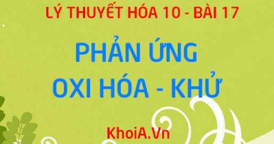 Phản ứng Oxi hóa - khử là gì? Cách cân bằng phản ứng Oxi hóa - khử - Hóa 10 bài 17